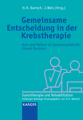 Book cover for Gemeinsame Entscheidung in der Krebstherapie: Arzt und Patient im Spannungsfeld der Shared Decision(Tumortherapie und Rehabilitation. Freiburger Beiträge hrsg. von H.H. Bartsch)