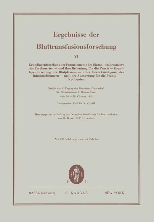 Book cover for Grundlagenforschung der Formelemente des Blutes insbesondere der Erythrozyten und ihre Bedeutung für die Praxis Grundlagenforschung des Blutplasmas unter Berücksichtigung der Infusionslösungen und ihre Auswertung für die Praxis Kolloquien: Bericht der 9. Tagung der Deutschen Gesellschaft für Bluttransfusion, Braunschweig, Oktober 1960Ergebnisse der Bluttransfusionsforschung 6