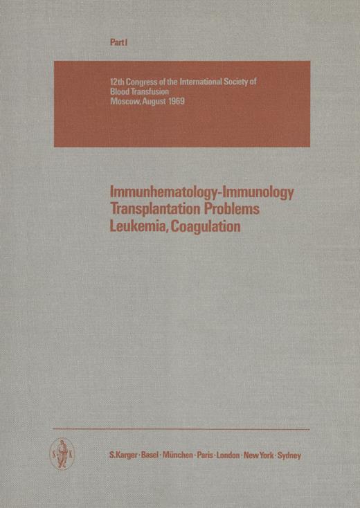 Book cover for International Society of Blood Transfusion, 12th Congress 1969, Part 1: 12th Congress, Moscow, August 1969: Proceedings Part I: Immunhematology - Immunology, Transplantation Problems, Leukemia, Coagulation