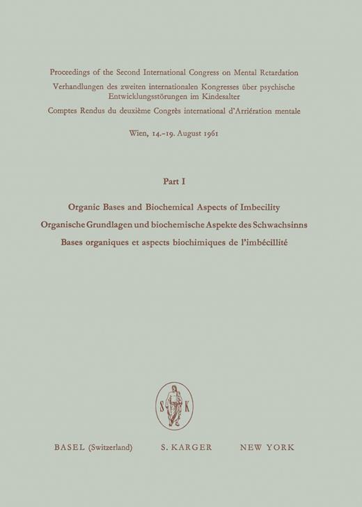 Book cover for Organic Bases and Biochemical Aspects of Imbecility / Organische Grundlagen und biochemische Aspekte des Schwachsinns / Bases organiques et aspects biochimiques de l'imbécillité: 2nd International Congress on Mental Retardation, Vienna 1961: Proceedings: Part I