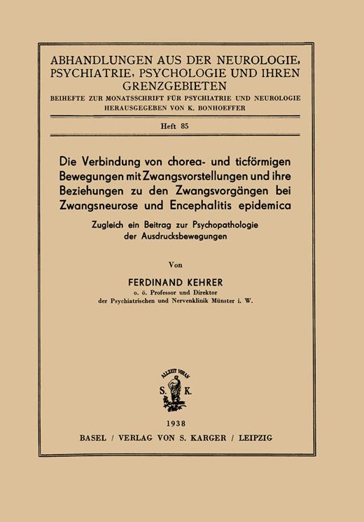 Book cover for Die Verbindung von chorea- und ticförmigen Bewegungen mit Zwangsvorstellungen und ihre Beziehungen zu den Zwangsvorgängen bei Zwangsneurose und Encephalitis epidemica: Zugleich ein Beitrag zur Psychopathologie der Ausdrucksbewegungen